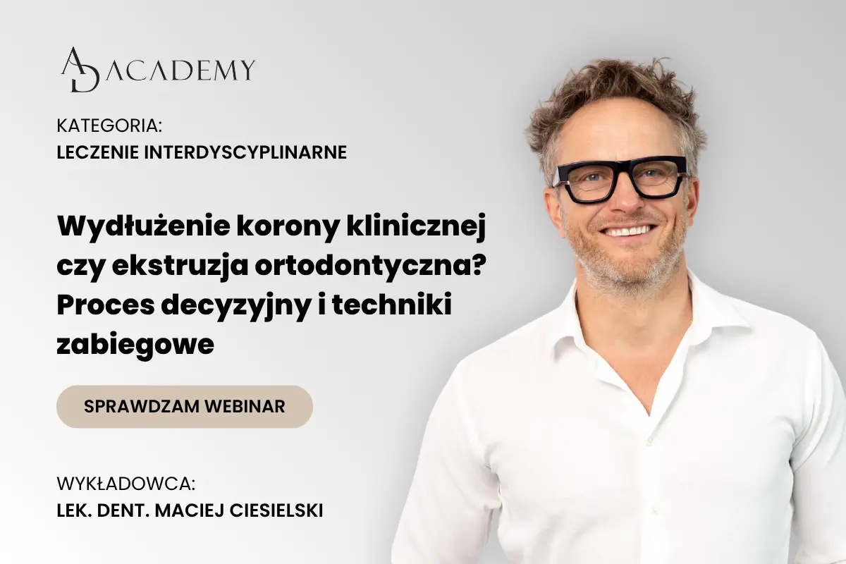 Wydłużenie korony klinicznej czy ekstruzja ortodontyczna? Proces decyzyjny i techniki zabiegowe